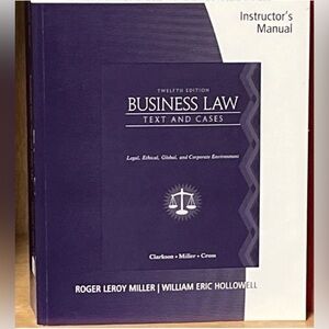 Business Law : Text and Cases Instructor’s Manual, Legal,Ethical,12th Ed Roger..
